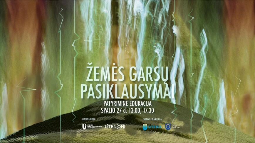 Patyriminė edukacija - ŽEMĖS GARSŲ PASIKLAUSYMAI (13:00 ir 17:30 val.)